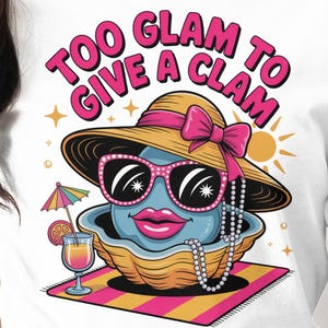 Too Glam To Give A Clam T-Shirt, Funny Summer Shirt, Beach Vacation Tee, Clam Lover Gift, Sassy Clam Tee, Humorous Ocean T Shirt, Glamourous