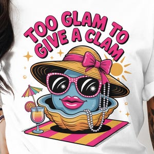Too Glam to Give a Clam T-Shirt, Funny Clam Tee, Beach Vacation Shirt, Clam Wearing Hat Shirt, Summer T-Shirt, Glamorous Clam, Trendy Top