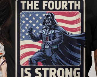 The Fourth Is Strong T-Shirt, Patriotic Vader Design, 4th of July Tee, Independence Day Shirt, Funny Star Wars T Shirt, T Shirt