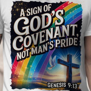May include: White t-shirt featuring a colorful graphic with the text "A Sign of God's Covenant, Not Man's Pride" above a rainbow, cross, and dove. The text "Genesis 9:13" is also included.