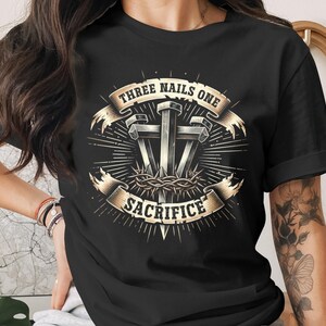 Christian T-Shirt, Religious Three Nails One Sacrifice Tee, Faith-Based Apparel, Jesus Christ, Easter and Church Clothing