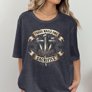 Christian Graphic Tee, Three Nails One Sacrifice T-Shirt, Religious Faith Shirt, Inspirational Bible Verse Tee, Gift for Believers
