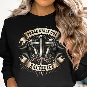 Three Nails One Sacrifice Shirt, Religious Graphic Tee, Faith Inspired Apparel, Christian Sweatshirt, Easter Gift Idea
