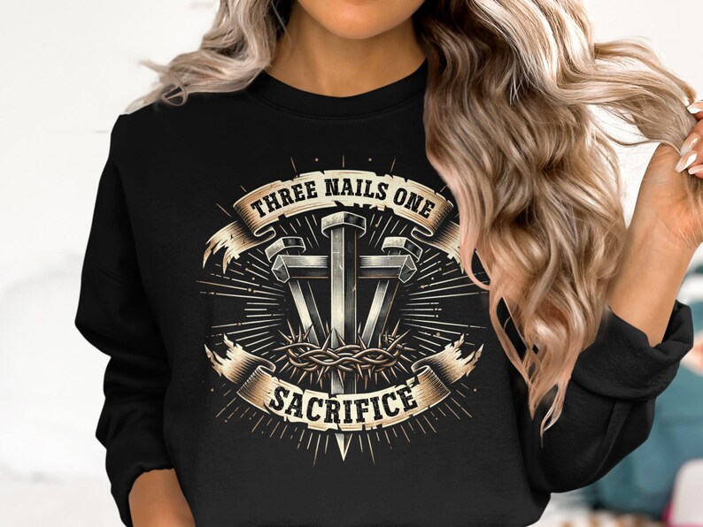 Three Nails One Sacrifice Shirt, Religious Graphic Tee, Faith Inspired Apparel, Christian Sweatshirt, Easter Gift Idea