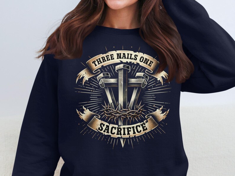 Three Nails One Sacrifice Sweatshirt, Meaningful Christian Apparel, Inspiring Religious Clothing, Faith-Based Graphic Tee