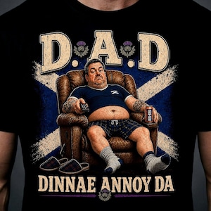 Man in chair on Scottish flag, text "D.A.D. Dinnae Annoy Da".