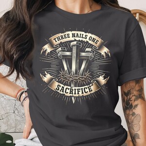 Three Nails One Sacrifice Shirt, Christian Graphic Tee, Faith Based Apparel, Religious T-Shirt, Inspirational Clothing