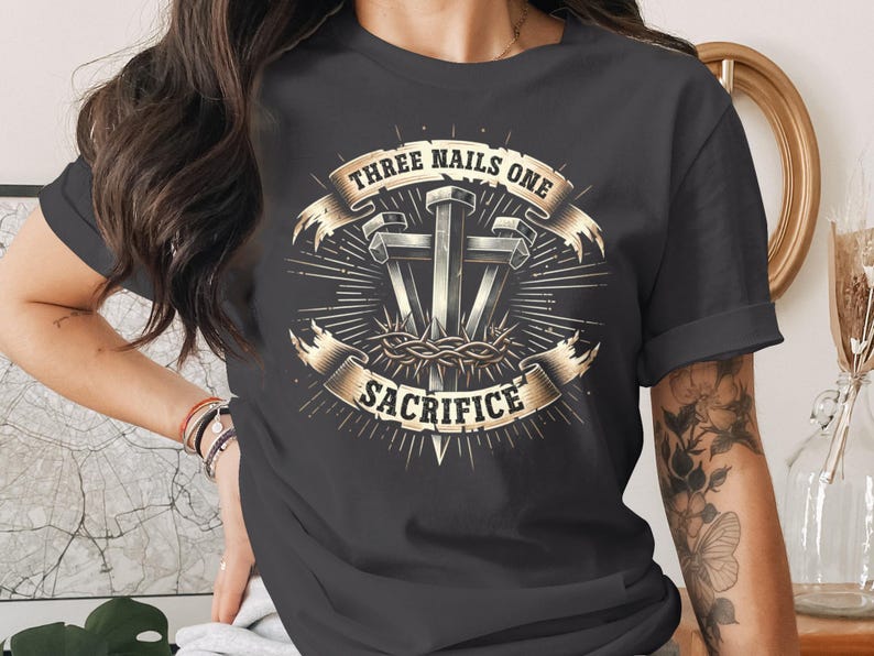 Three Nails One Sacrifice Shirt, Christian Graphic Tee, Faith Based Apparel, Religious T-Shirt, Inspirational Clothing