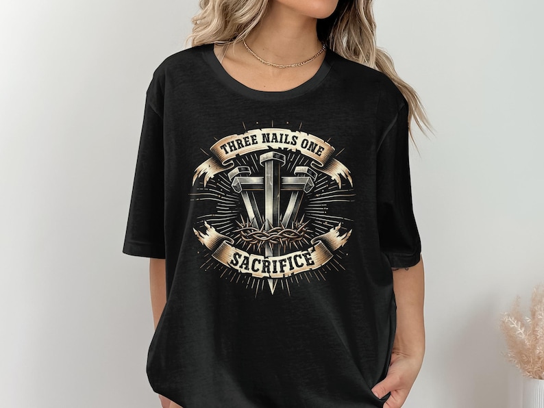 Three Nails One Sacrifice Shirt, Christian Faith Graphic Tee, Religious Inspirational T-Shirt, Faith Based Apparel, Gift for Believers