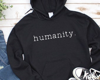 humanity Hooded Sweatshirt, humanity hoodie