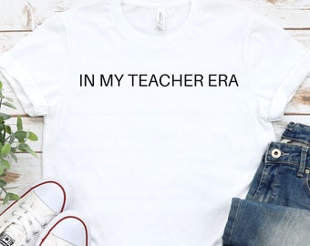 In My Teacher Era Shirt, Gift for Teacher, Funny Teacher Shirt, Best Teacher Shirt, Teacher Appreciation, Teacher Era Shirt, Cute teacher