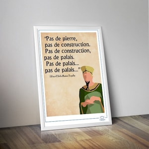 May include: A framed print featuring a French quote, "Pas de pierre, pas de construction. Pas de construction, pas de palais. Pas de palais... pas de palais..." The quote is attributed to "Atestet bela Minion Cerpube". The print includes a cartoon illustration of a person in a green robe and a yellow hat.
