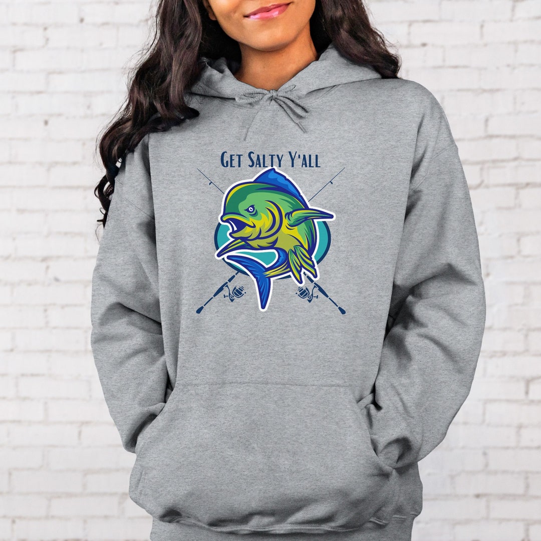 Get Salty Ya'll, Mahi Mahi Fishing Hoodie, Fishing Sweatshirt, Offshore