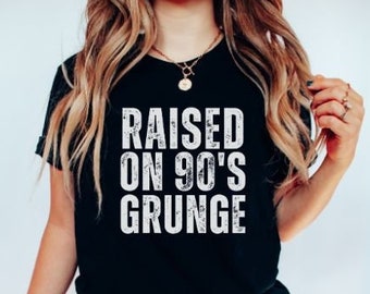 90's Grunge Shirt,Grunge Music shirt, 90's Shirt,90's Alternative Rock, Alt Rock Shirt,Music Shirt, Music Lover Shirt, Raised On 90's Grunge
