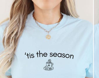 Tis The Season Christmas Shirt,Tis The Season Shirt, Tis The Season Shirt Xmas,Women's Christmas Shirt, Christmas Shirt Women,Holiday Shirts