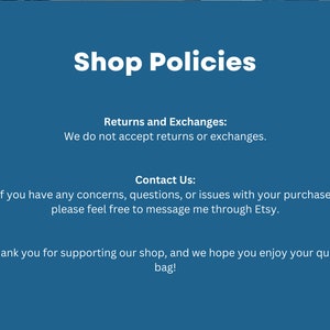May include: A blue informational graphic with white text titled Shop Policies. It states that returns and exchanges are not accepted. It provides instructions to contact the shop via Etsy for concerns and thanks customers for supporting the shop.