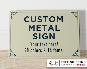 May include: A rectangular metal sign with a cream-colored background and dark blue text. The sign features decorative corner flourishes and the text: CUSTOM METAL SIGN, Your text here!, 20 colors & 14 fonts. It has small holes in each corner.