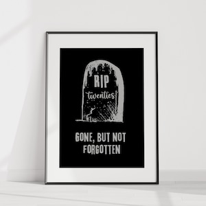 Può includere: Poster stampabile in bianco e nero con una grafica di lapide e il testo "RIP twenties gone, but not forgotten".