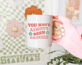 You Have Always Been Enough Pink Accent Wavy Trendy Font Floral Self Care Self Love 11oz Mug with Color Inside