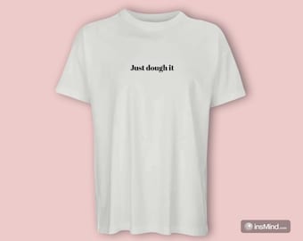 Just Dough It, T-Shirt for sourdough fans | Oversized, white, organic