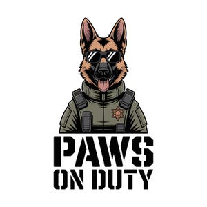 May include: A digital illustration of a German Shepherd dog wearing sunglasses and a police uniform. The dog has a brown and black coat and is smiling with its tongue out. The text "PAWS ON DUTY" is printed in bold, black letters below the dog.