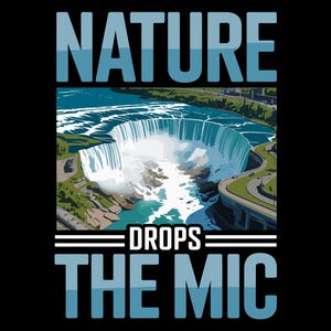May include: Black t-shirt with a graphic of Niagara Falls and the text "NATURE DROPS THE MIC" in blue and white. The image shows the waterfall with green trees and a road.