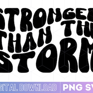 Stronger Than The Storm Svg Png Files, Stronger Svg designe, Positive Quote Svg, Cut File For Cricut, Instant Download, Svg Download File