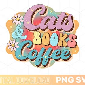 Colorful Retro Cats Books & Coffee Svg Png | Cat Books And Coffee Shirt design | Cut Files Svg | Instant Download
