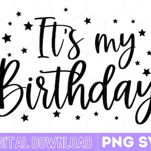 It&#39;s My Birthday SVG PNG, Birthday Png, It&#39;s my birthday Svg, Instant Download, Birthday Shirt Svg, Girl Birthday,Files for Cricut