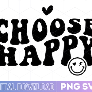 Choose Happy Svg | Choose Happy Png | Positive SVG | Groovy Retro Svg | Cut Files Svg | Instant Download