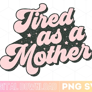 Fatigué comme une mère Svg, mère chemise Svg Png, fatigué comme une mère Svg Png, maman Svg, cadeau de maman, téléchargement immédiat