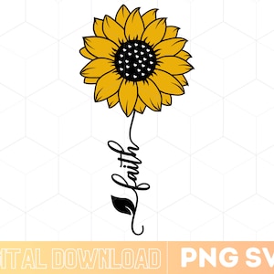 Sunflower Faith Svg, Sunflower Svg Png, Faith Svg Png, gift shirt Svg, Flower Svg Instant Download, Files for Cricut