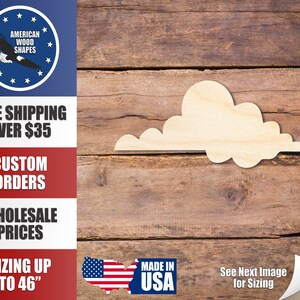 May include: A wooden cloud cutout, unfinished and ready to be painted or stained. The cloud is on a woodgrain background. The image also includes text that says "See Next Image for Sizing".