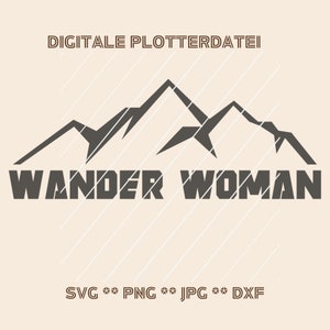 May include: A digital cut file design featuring a silhouette of mountains with the text "WANDER WOMAN" below. The design is available in SVG, PNG, JPG, and DXF formats.