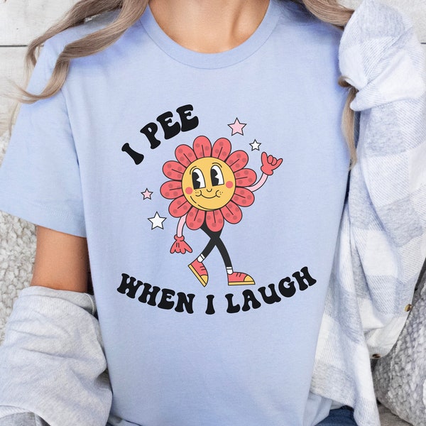 Funny Unhinged TShirt for Women I Pee When I Laugh Funny Shirt Mom New Mom Gifts Offensive Adult Humor Cute Retro Inappropriate Meme Shirt