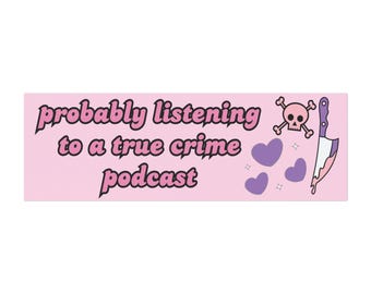 May include: Pink and white sticker with the text "probably listening to a true crime podcast" in pink. The sticker also features a skull and crossbones, a knife, and three purple hearts.