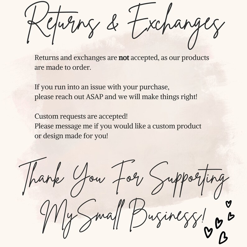 May include: Text on a pink background with a watercolor effect. The text reads "Returns & Exchanges" and explains that returns and exchanges are not accepted. It also states that custom requests are accepted. The text ends with "Thank You For Supporting My Small Business!" with hearts.