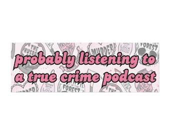 May include: Pink and white graphic design with hearts and skulls. The text reads "probably listening to a true crime podcast".