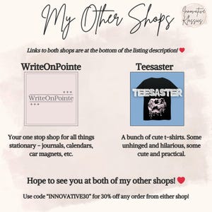 May include: An image with the text "My Other Shops" in a cursive font. It features logos for "WriteOnPointe" and "Teesaster", with descriptions of their products. The image encourages viewers to visit both shops and offers a discount code.