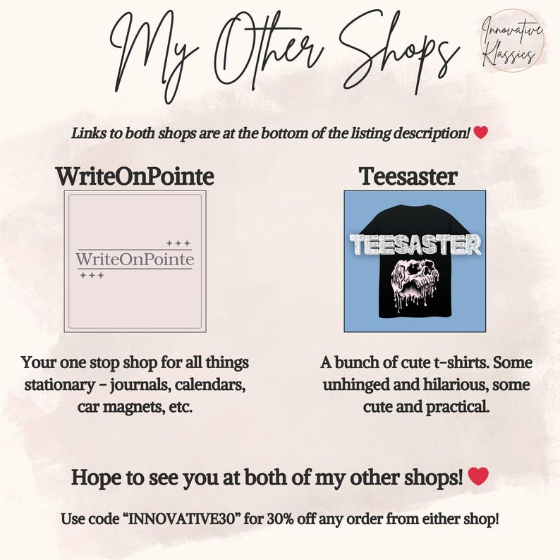 May include: An image with the text "My Other Shops" in a cursive font. It features logos for "WriteOnPointe" and "Teesaster", with descriptions of their products. The image encourages viewers to visit both shops and offers a discount code.