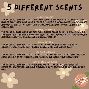 May include: A graphic with a beige background and a white flower design. The text "5 DIFFERENT SCENTS" is at the top of the graphic. Below the text, there are five different scent profiles listed with their names and descriptions. The scent profiles are: Apple Harvest, Cinnamon Vanilla, Clean Cotton, Sea Salt + Orchid, and White Sage + Lavender.