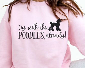 Gilmore Girls sweatshirt, Oy With the Poodles Already, Poodles, Rory, Lorelei, Dogs, Stars Hollow, Chilton Luke's Diner, crewneck sweatshirt