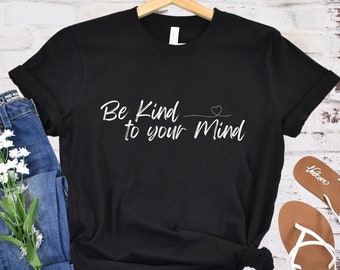 Be Kind to your Mind T-shirt, Kindness, heart, simple tee, black and white, inspirational tee, motivational shirt, be kind, happiness, cute