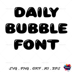 May include: Black and white image of the text "DAILY BUBBLE FONT" in a bubble font style.