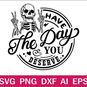 Heb de dag die je verdient Svg, Peace Sign Skeleton Svg, Funny Skeleton Svg, Sublimation, Cricut, Instant Download
