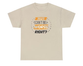 2023 Can't Be the Worse Right Unisex Heavy Cotton Tee