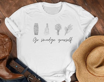 Go Smudge Yourself Shirt: Pagan Witchy Spiritual Tee