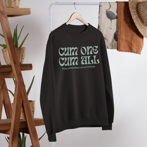 Cum One Cum All Adults Only Graphic Sweatshirt, Pro Orgasim Alliance, Funny Sweatshirts