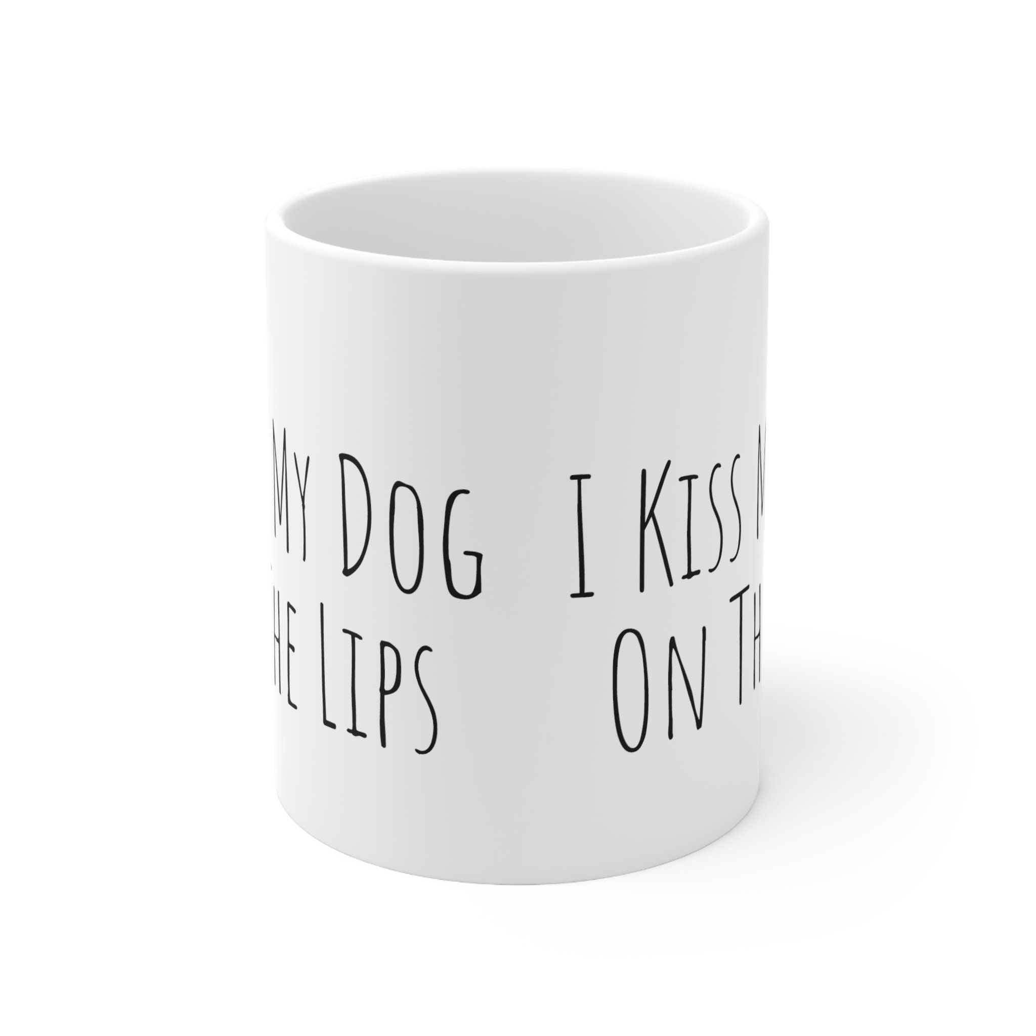 I Kiss My Dog on the Lips, White Mug, Dog Lover, Gift Etsy