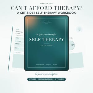 May include: A digital workbook titled CAN'T AFFORD THERAPY? A CBT & DBT SELF-THERAPY WORKBOOK by Planette Rose. The cover is a dark teal gradient with white text. It includes 39 pages, 199 fillable fields, and 2 versions, with interior page previews.